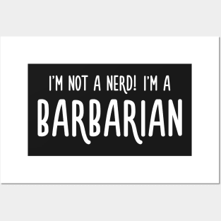 I'm not a nerd! I'm a Barbarian Posters and Art